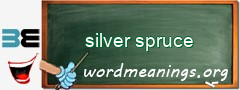 WordMeaning blackboard for silver spruce